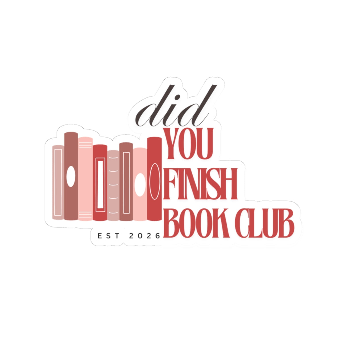 Did You Finish Book Club Sticker — Literary Book Lover Kiss-Cut Sticker (Est. 2026)